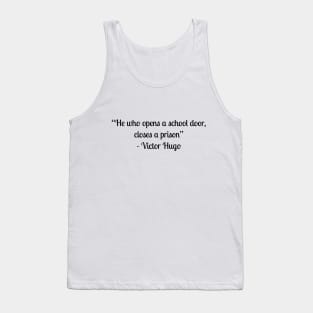 “He who opens a school door, closes a prison” - Victor Hugo Tank Top